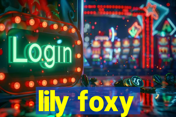 lily foxy